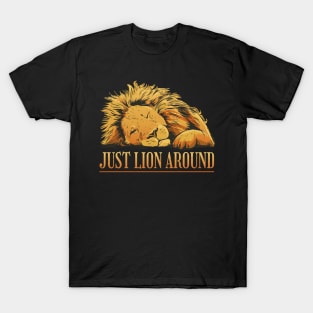 Just Lion Around Funny and Cute Lion T-Shirt